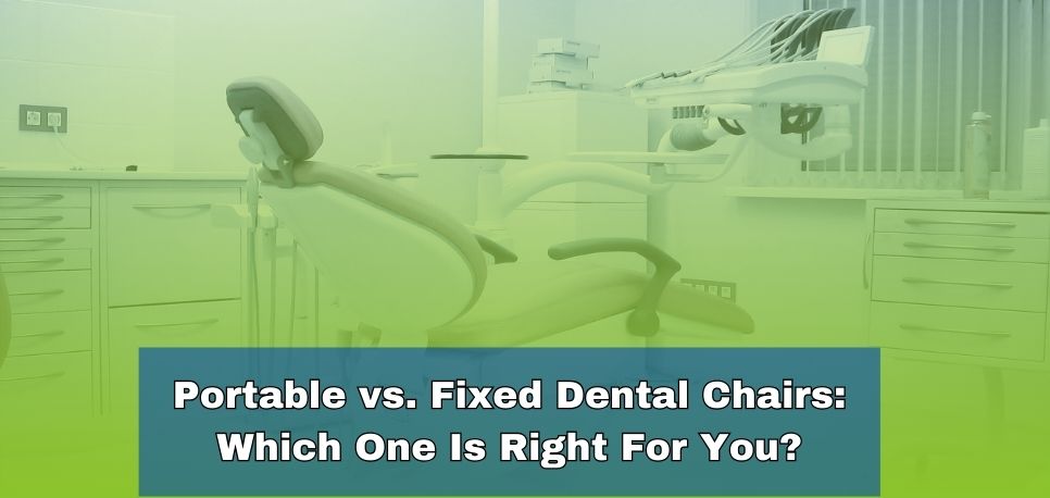 Portable vs Fixed Dental Chairs Which One Is Right For You